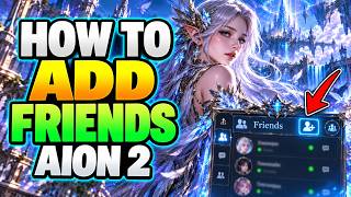 How To Add Friends In AION 2 – Quick Guide