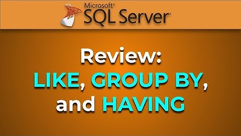 Advanced Databases - Review LIKE, GROUP BY, and HAVING Clauses