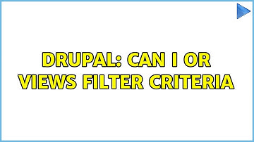 Drupal: Can I OR views filter criteria