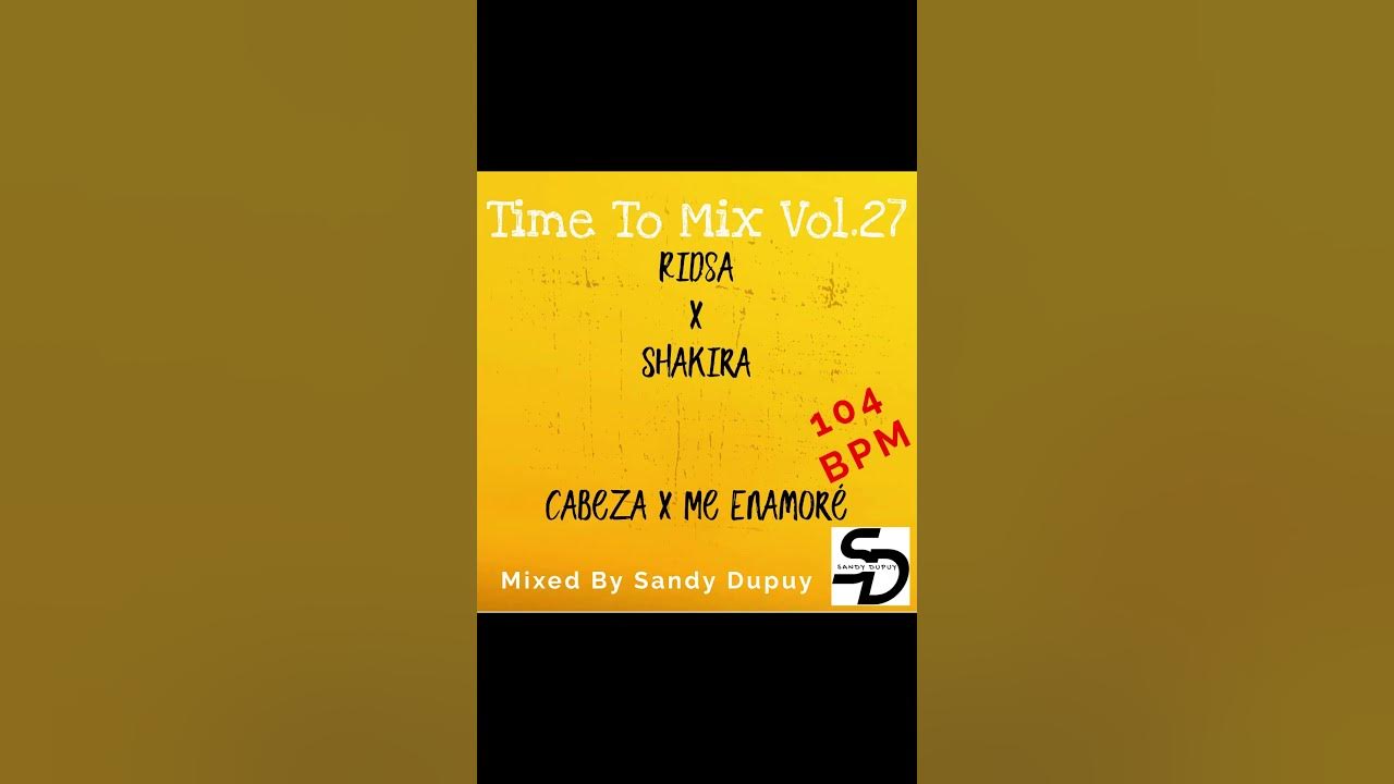 Time To Mix Vol.27 - Ridsa x Shakira - Cabeza x Me Enamoré - Mixed By Sandy Dupuy - 104 BPM