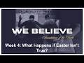 What Happens if Easter Isn't True?