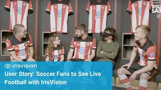 User Story: Soccer Fans to See Live Football with IrisVision’s Electronic Glasses