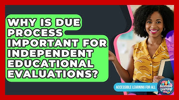 Why Is Due Process Important For Independent Educational Evaluations? - Accessible Learning For All
