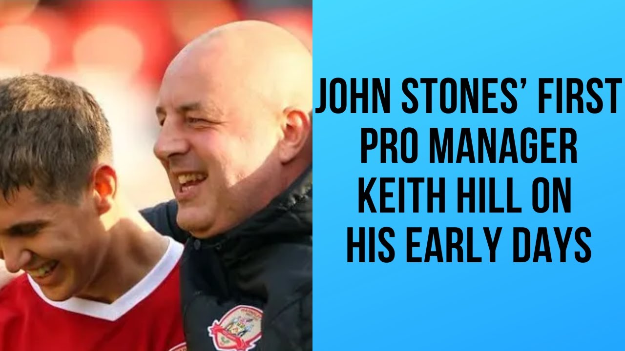 John Stones’ first pro manager Keith Hill on his early days