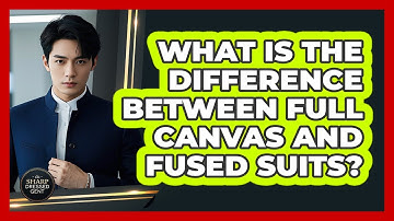 What Is The Difference Between Full Canvas And Fused Suits? - The Sharp Dressed Gent