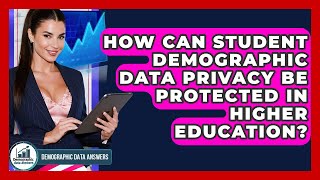 How Can Student Demographic Data Privacy Be Protected In Higher Education?
