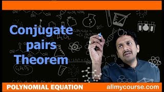 10 Conjugate pairs Theorem