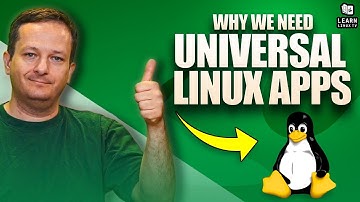 Why Universal Linux Apps are GREAT!