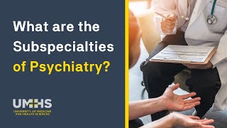 Psychiatry Subspecialties - What are the Subspecialties of Psychiatry Medicine?