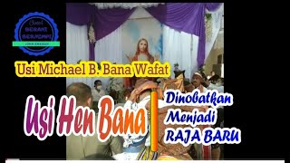 USI MIKHAEL BALOK BANA WAFAT, USI HEN BANA DINOBATKAN JADI RAJA