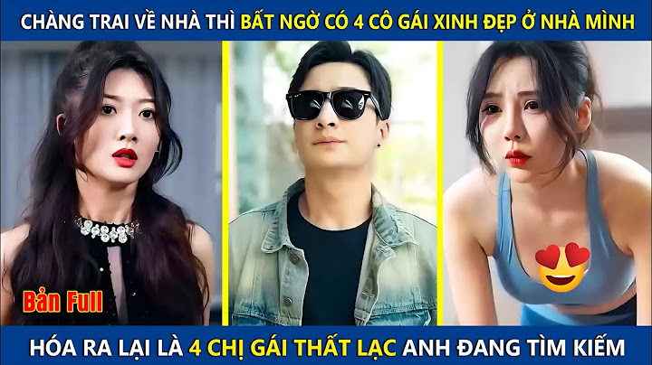 Chàng Trai Về Nhà Thì Bất Ngờ Có 4 Cô Gái Xinh Đẹp Ở Trong Nhà Mình Và Cái Kết | review phim hay