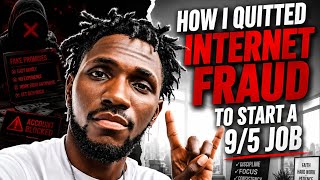 How i quitted fraud to start a 9/5 job | true life experience | the process | 