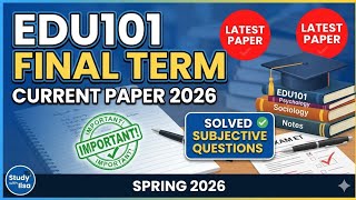 EDU101 Final Term Current Paper 2026 | Spring 2026 Solved Subjective Questions | #vu #edu101