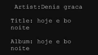 Denis Graca hoje e bo noite