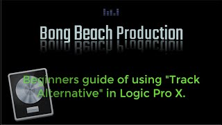 Track Alternative - Logic Pro X, Beginners guide.