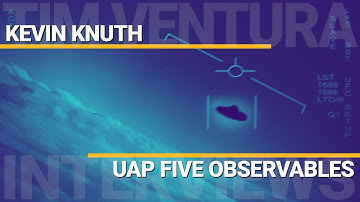 UAP Flight Characteristics: The Five Observables | Kevin Knuth