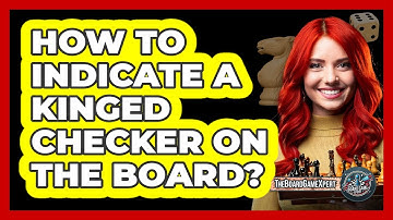 How To Indicate A Kinged Checker On The Board?