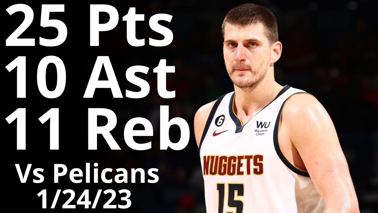 Nikola Jokic 25 Pts 11 Reb 10 Ast Vs Pelicans Highlights Youtube 