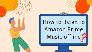 Convert Amazon Prime Music Songs on Your Computer for Offline Listening