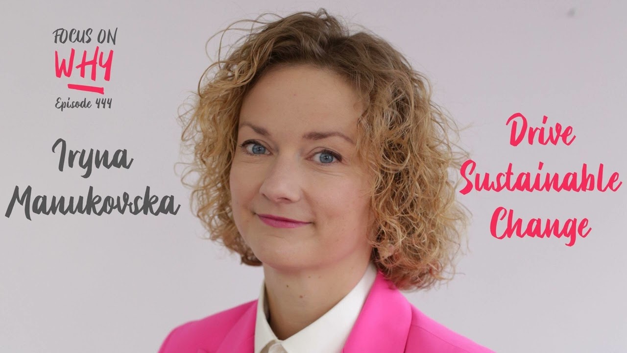 444 Drive Sustainable Change with Iryna Manukovska