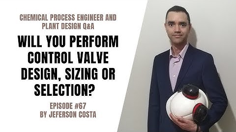 CONTROL VALVE DESIGN, SIZING OR SELECTION | THE CORRECT WAY TO CHOOSE A CONTROL VALVE
