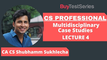 CS Professional Multidisciplinary Case Studies Video lecture 4 by CA CS Shubhamm Sukhlecha