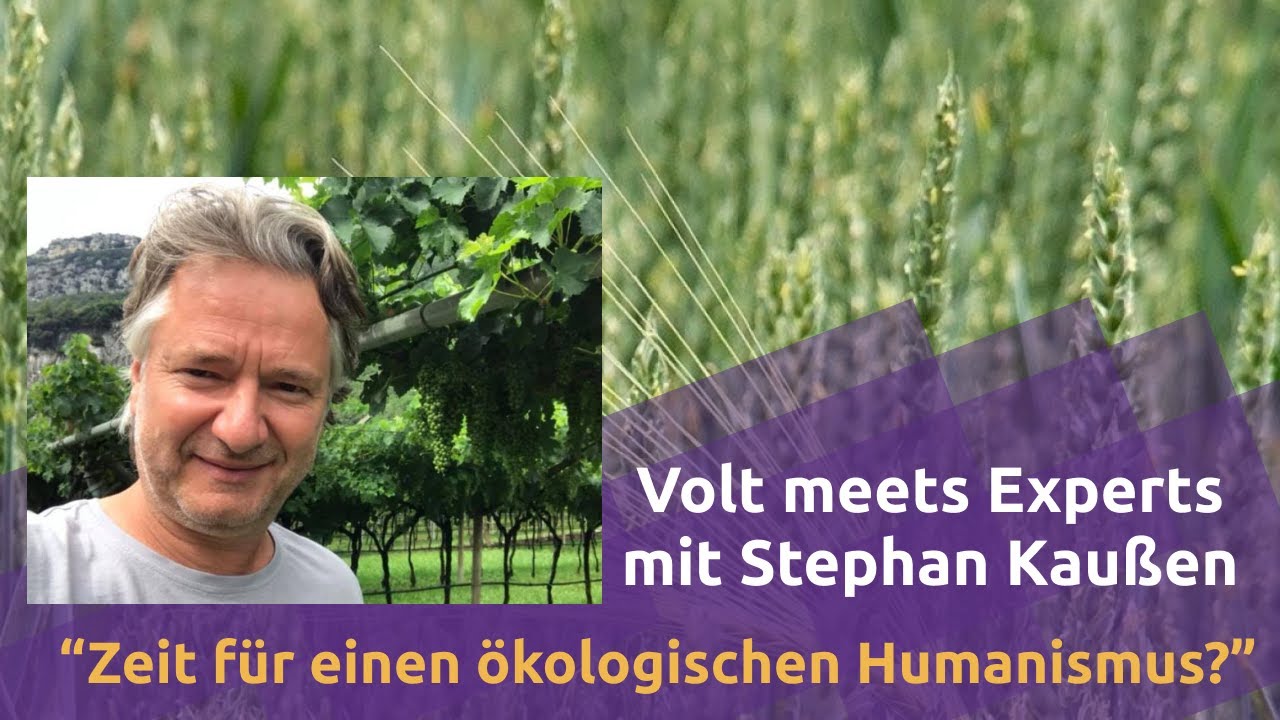 YouTube: Zeit für einen ökologischen Humanismus? mit Stephan Kaußen | Volt meets Experts