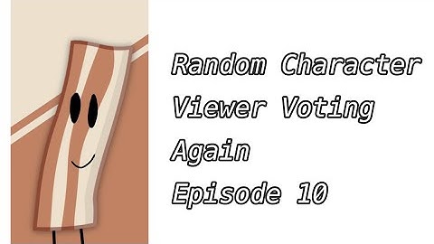 Random Character Viewer Voting episode 10