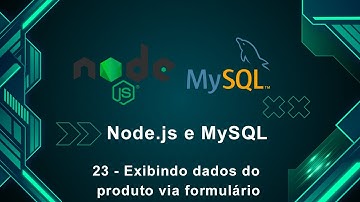 Node.js e MySQL 23 - Exibindo dados do produto via formulário