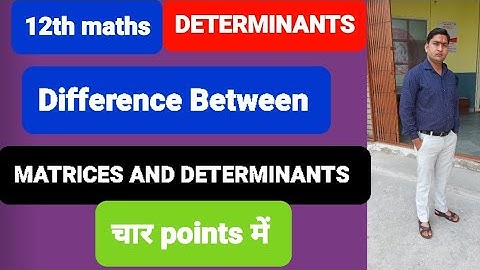 Difference between matrix and determinant Class 12