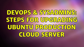 DevOps & SysAdmins: Steps for upgrading ubuntu production cloud server