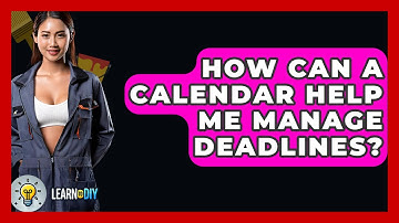 How Can A Calendar Help Me Manage Deadlines? - LearnToDIY360.com
