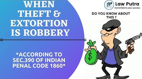 When Theft & Extortion is Robbery Sec.390 of Indian penal code 1860.