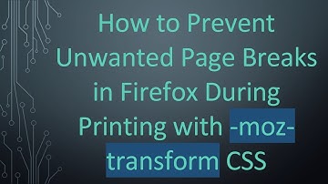 How to Prevent Unwanted Page Breaks in Firefox During Printing with -moz-transform CSS