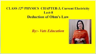 Deduction of Ohm's Law | Class 12 Physics Chapter 3 Current Electricity Lecture 8