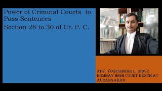 Power of Criminal Courts to Pass Sentences Section 28 to 30 of Cr. P. C
