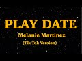 Play Date Melanie Martinez Lyrics Tik Tok Version We Are Lyrics