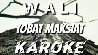 KAROKE | TOBAT MAKSIAT - WALI