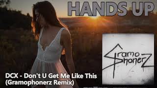 DCX - Don't U Get Me Like This (Gramophonerz Remix) [HANDS UP]