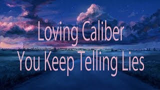 Loving Caliber - You Keep Telling Lies [nightcore]