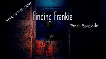 Finding Frankie: Final Episode