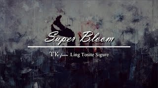 Super Bloom - TK from Ling Tosite Sigure (Sub Español and English)