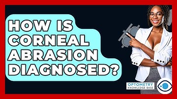How Is Corneal Abrasion Diagnosed? - Optometry Knowledge Base