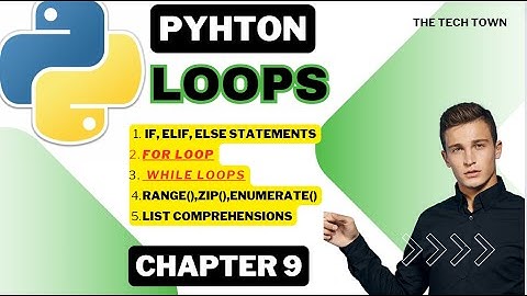 Loops in Python | For Loop & While Loop | If, Elif, Else Statements | Python Full Course | Chapter 9