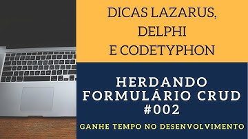 Dicas lazarus / Delphi: #02 Herança de formulários CRUD