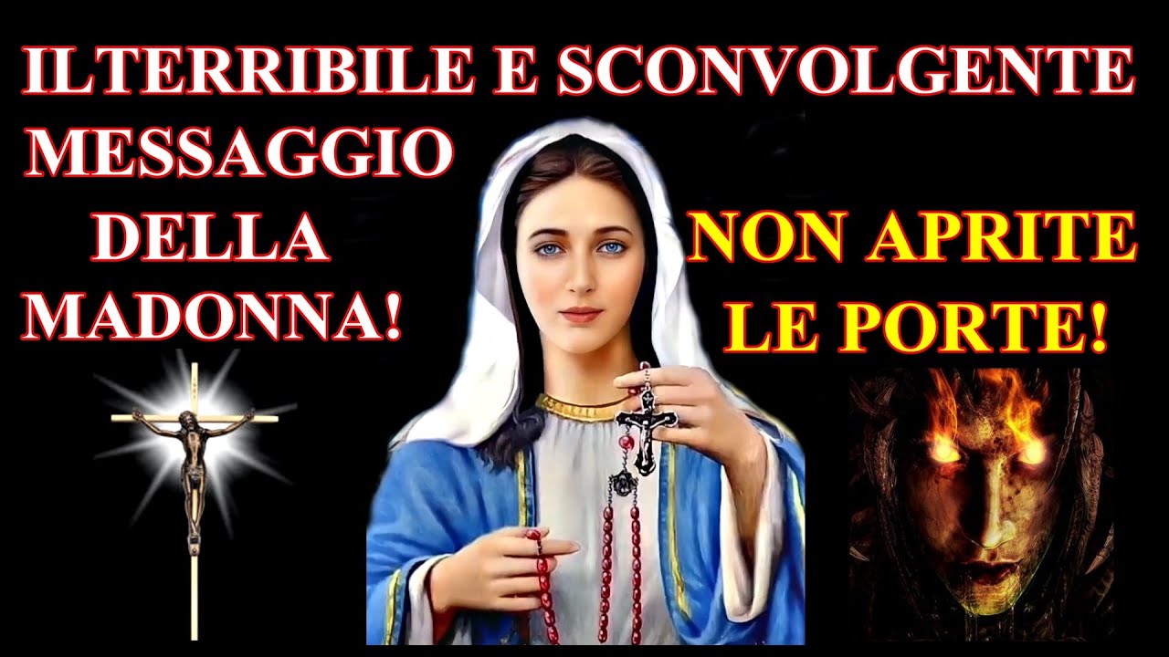 IL TERRIBILE E SCONVOLGENTE MESSAGGIO DELLA MADONNA AL MONDO!