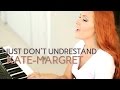 ♪ Kate-Margret I Just Don&#39;t Understand