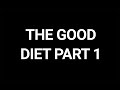 The Good Diet Part 1