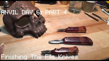 Anvil Day 6: Part 4: Finishing The File Knives