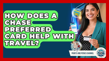 How Does a Chase Preferred Card Help With Travel? | Points and Perks Channel News